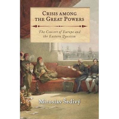 Crisis Among the Great Powers - by  Miroslav Sedivý (Paperback)