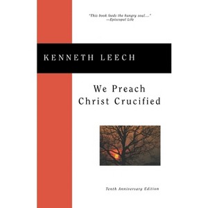 We Preach Christ Crucified - by  Kenneth Leech (Paperback) - 1 of 1