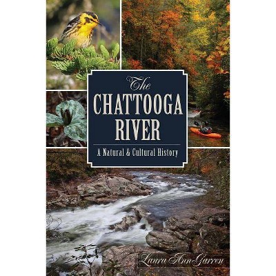 The Chattooga River: A Natural and Cultural History - (Natural History) by  Laura Ann Garren (Paperback)