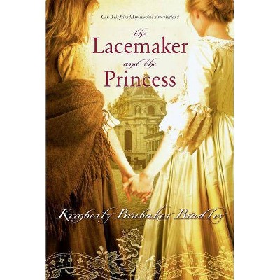 The Lacemaker and the Princess - by  Kimberly Brubaker Bradley (Paperback)