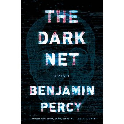 The Dark Net - by  Benjamin Percy (Paperback)