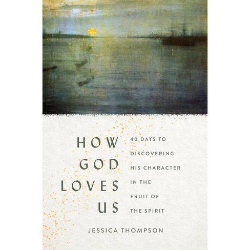 How God Loves Us - By Jessica Thompson (paperback) : Target