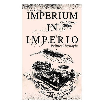 IMPERIUM IN IMPERIO (Political Dystopia) - by  Sutton E Griggs (Paperback)