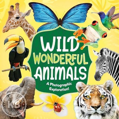 Wild Wonderful Animals - by  Kidsbooks Publishing (Hardcover)