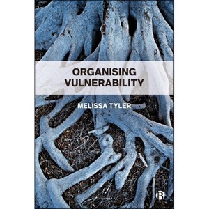 Organizing Vulnerability - (Hardcover) - 1 of 1