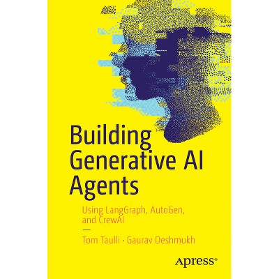 Building Generative AI Agents - by  Tom Taulli & Gaurav Deshmukh (Paperback)