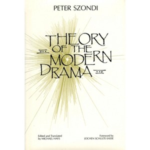 Theory of Modern Drama - by  Peter Szondi (Paperback) - 1 of 1