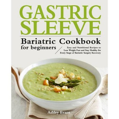 The Gastric Sleeve Bariatric Cookbook for Beginners - by  Ashley Evans (Paperback)