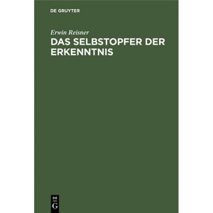 Das Selbstopfer Der Erkenntnis - by  Erwin Reisner (Hardcover) - 1 of 1