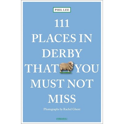 111 Places in Derby That You Shouldn't Miss - (111 Places/Shops) by  Phil Lee (Paperback)