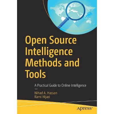 Open Source Intelligence Methods and Tools - by  Nihad A Hassan & Rami Hijazi (Paperback)