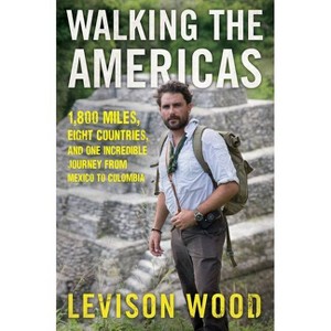 Walking the Americas - by  Levison Wood (Paperback) - 1 of 1
