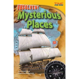 Unsolved! Mysterious Places - (Time for Kids(r) Informational Text) 2nd Edition by  Lisa Greathouse & Stephanie Kuligowski (Paperback) - 1 of 1