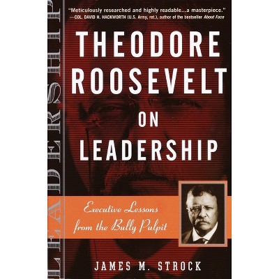 Theodore Roosevelt on Leadership - (On Leadership) by  James M Strock (Paperback)