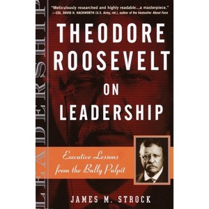 Theodore Roosevelt on Leadership - (On Leadership) by  James M Strock (Paperback) - 1 of 1