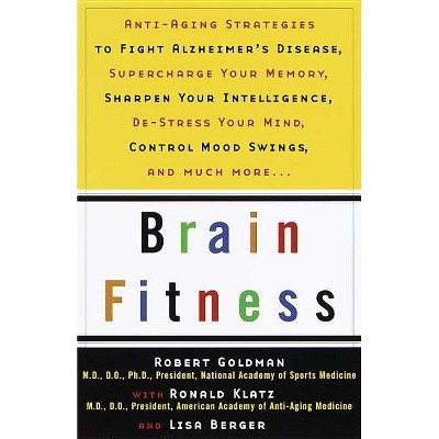 Brain Fitness - by  Robert Goldman & Ronald Klatz & Lisa Berger (Paperback)