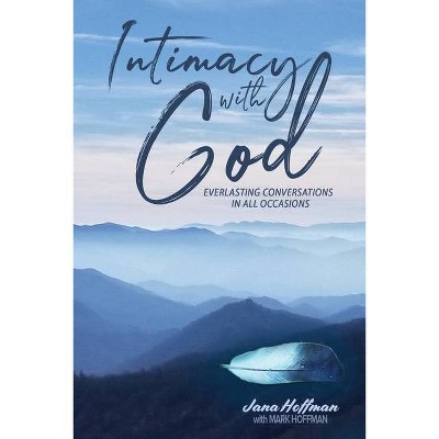 Intimacy with God - by  Jana Hoffman (Paperback)