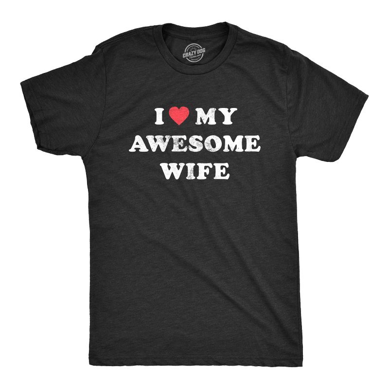 Mens I Love My Awesome Wife T shirt Funny Marriage Sarcastic Gift for Husband - Crazy Dog Men's T Shirt for Valentines Gift Black S