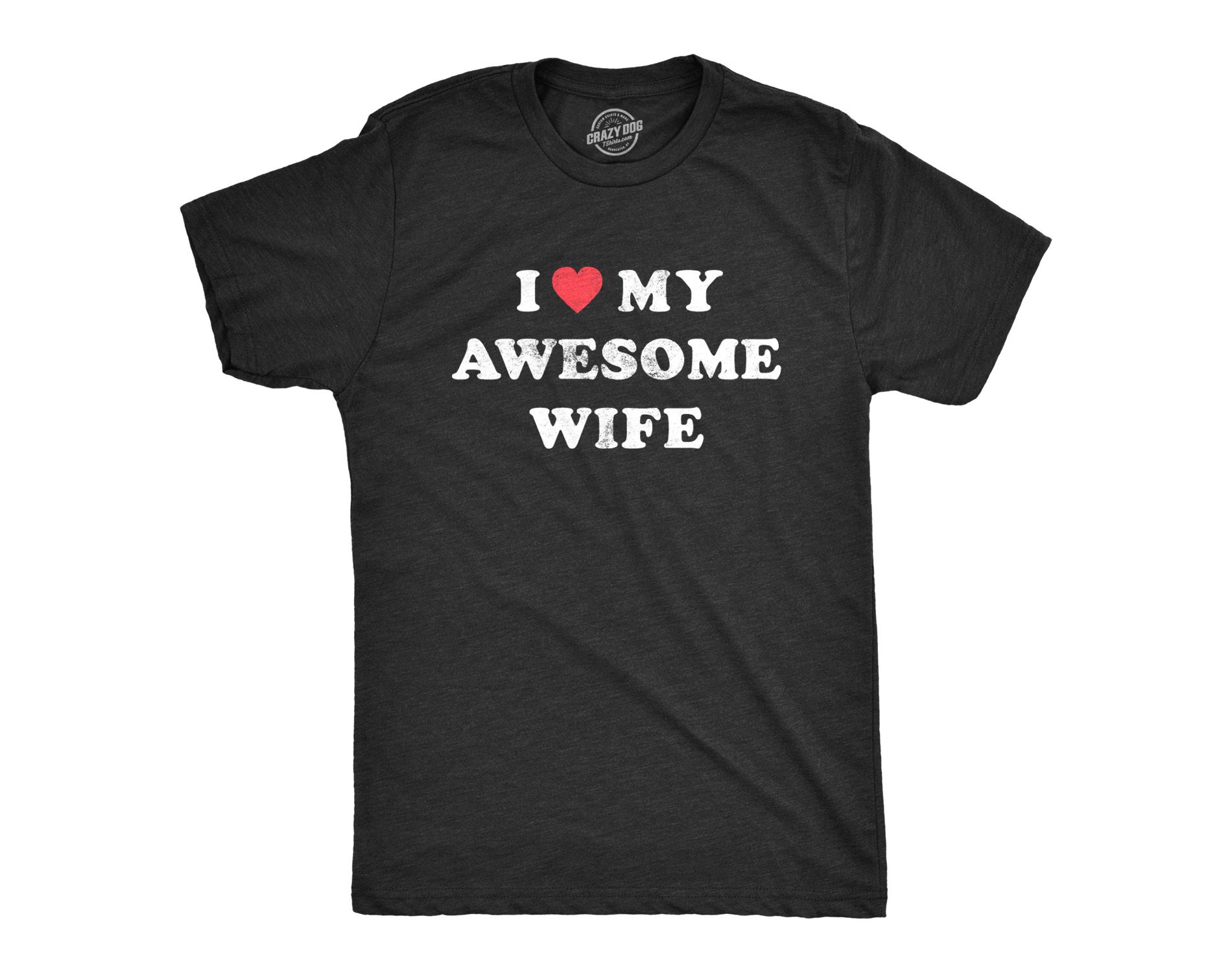 Mens I Love My Awesome Wife T shirt Funny Marriage Sarcastic Gift for Husband - Crazy Dog Men's T Shirt for Valentines Gift
