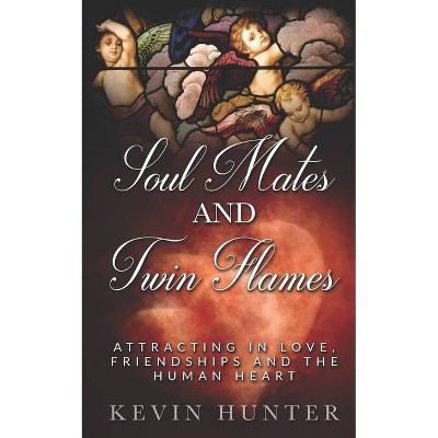 Soul Mates and Twin Flames - by  Kevin Hunter (Paperback)