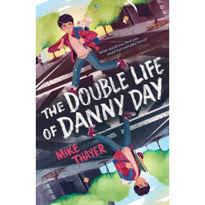 The Double Life of Danny Day - by  Mike Thayer (Hardcover)