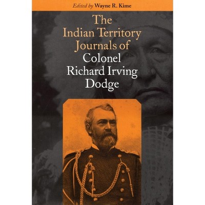 The Indian Territory Journals of Colonel Richard Irving Dodge - (Hardcover)