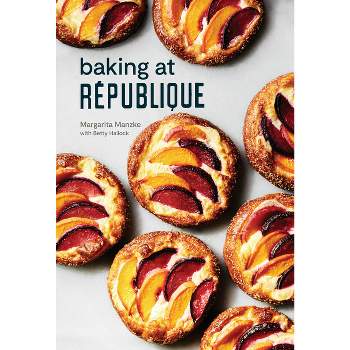 Baking at République - by  Margarita Manzke & Betty Hallock (Hardcover)