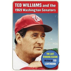 Ted Williams and the 1969 Washington Senators - by  Ted Leavengood (Paperback) - 1 of 1