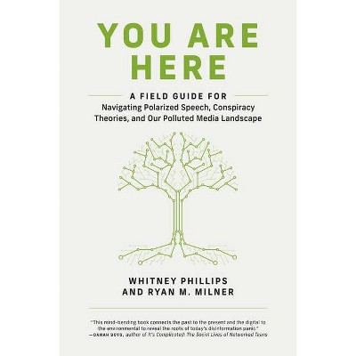 You Are Here - by  Whitney Phillips & Ryan M Milner (Paperback)