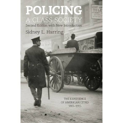 Policing a Class Society - 2nd Edition by  Sidney L Harring (Paperback)