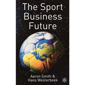 The Sport Business Future - by  A Smith & H Westerbeek (Hardcover) - 1 of 1