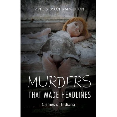 Murders That Made Headlines - by  Jane Simon Ammeson (Paperback)