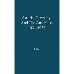 Austria, Germany, and the Anschluss, 1931-1938. - by  Jurgen Gehl & Unknown (Hardcover) - 1 of 1