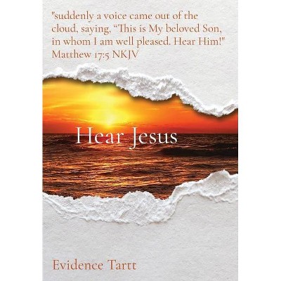 Hear Jesus - (Jesus: The Red Letters and Other References Daily Fasting Devotionals) Large Print by  Evidence Joy Tartt (Hardcover)