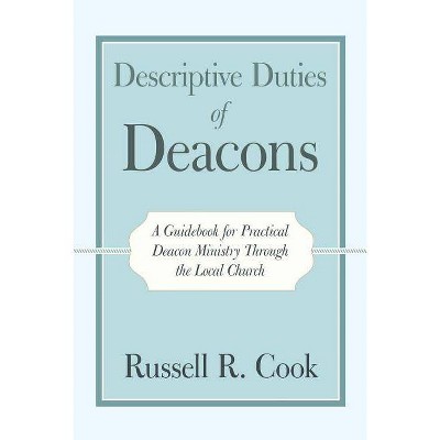 Descriptive Duties of Deacons - by  Russell R Cook (Paperback)