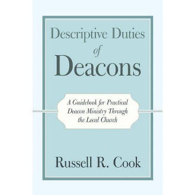 Descriptive Duties of Deacons - by  Russell R Cook (Paperback)