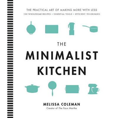 The Minimalist Kitchen - by  Melissa Coleman (Hardcover)