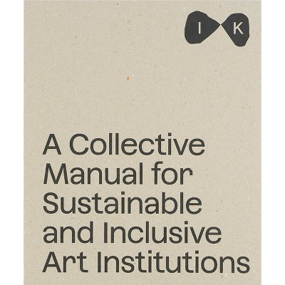 Islands of Kinship: A Collective Manual for Sustainable and Inclusive Art Institutions - (Paperback)