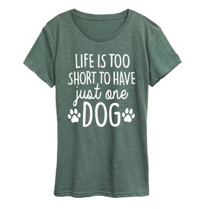 Women's - Instant Message - Life Too Short Just One Dog- Women's Short Sleeve Graphic T-Shirt Short Sleeve Graphic T-Shirt - 1 of 4