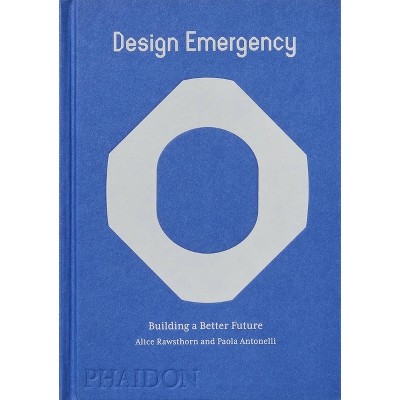 Design Emergency - by  Alice Rawsthorn & Paola Antonelli (Hardcover)