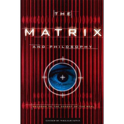 The Matrix and Philosophy - (Popular Culture and Philosophy) by  William Irwin (Paperback)