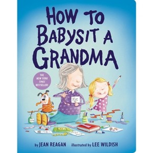 How to Babysit a Grandma - by Jean Reagan and Lee Wildish - 1 of 1