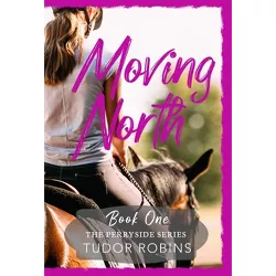 Moving North - (Perryside) by  Tudor Robins (Hardcover)