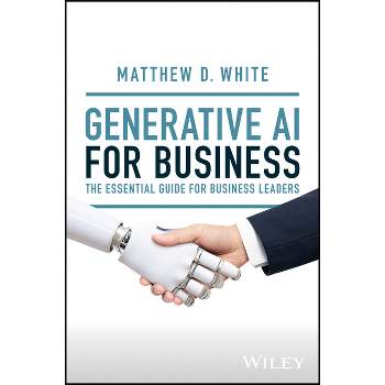 Generative AI for Business - by  Matt White (Hardcover)