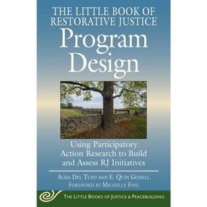 The Little Book of Restorative Justice Program Design - (Justice and Peacebuilding) by  Alisa Del Tufo & E Quin Gonell (Paperback) - 1 of 1