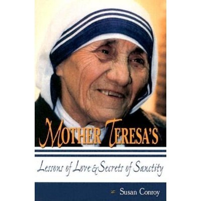 Mother Teresa's Lessons of Love & Secrets of Sanctity - by  Susan Conroy (Paperback)