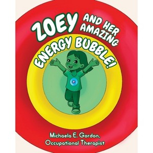 Zoey and Her Amazing Energy Bubble! - by  Michaela E Gordon (Paperback) - 1 of 1