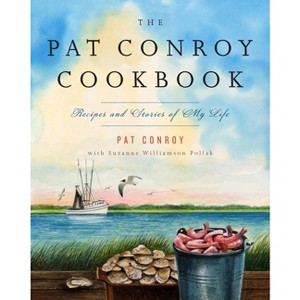 The Pat Conroy Cookbook - by  Pat Conroy & Suzanne Williamson Pollak (Paperback) - 1 of 1