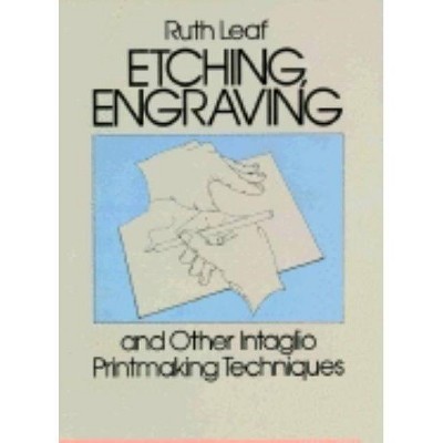 Etching, Engraving and Other Intaglio Printmaking Techniques - (Dover Art Instruction) by  Ruth Leaf (Paperback)