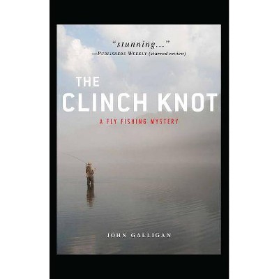 The Clinch Knot - by  John Galligan (Paperback)